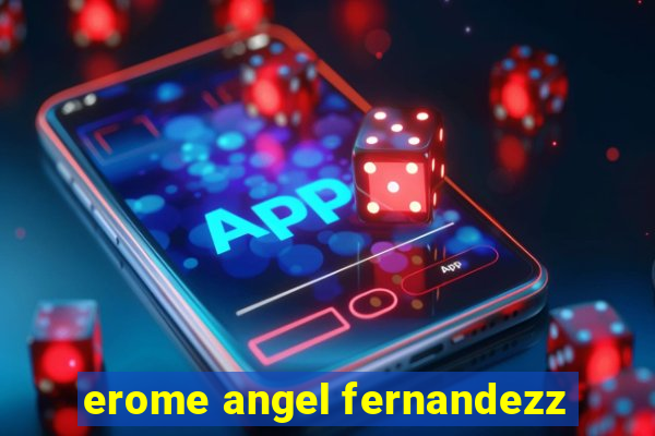 erome angel fernandezz